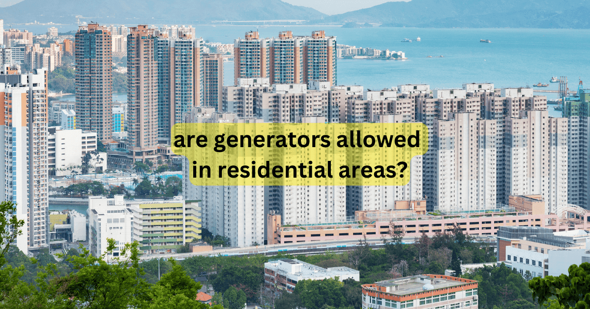 are generators allowed in residential areas