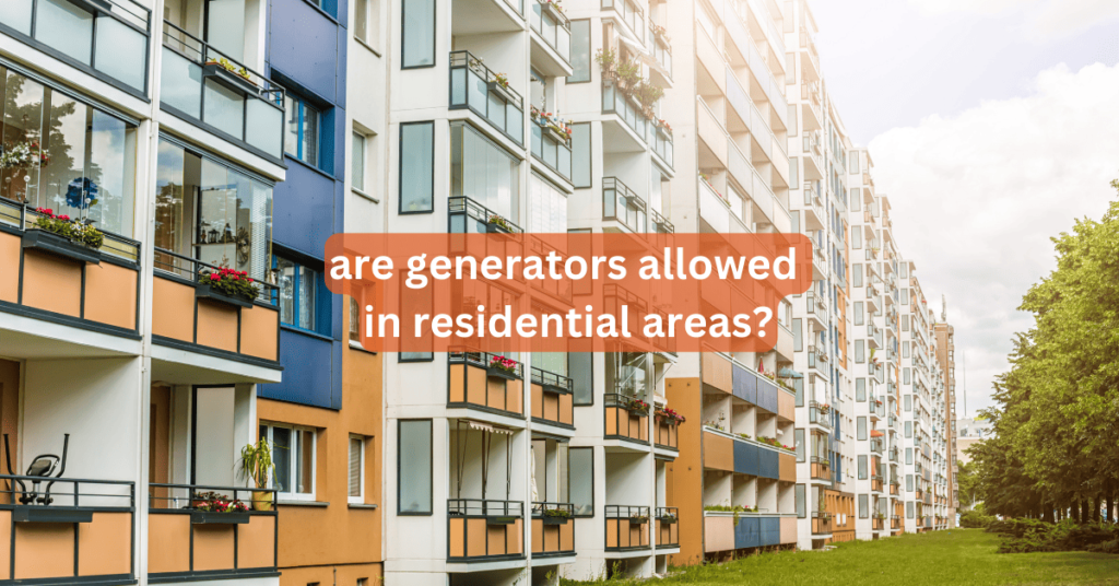 are generators allowed in residential areas